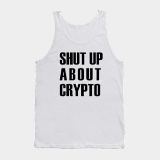 Shut Up About Crypto (black text) Tank Top